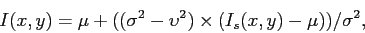 I (x, y) = \mu + ((\sigma^{2} - \upsilon^{2})\times(I_{s}(x, y) - \mu))/ \sigma^{2}